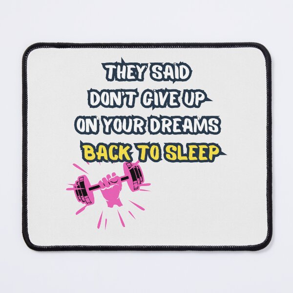 Item preview, They Said Don't Give Up On Your Dreams Back To Sleep designed and sold by Renovapring ⭐⭐⭐⭐⭐.