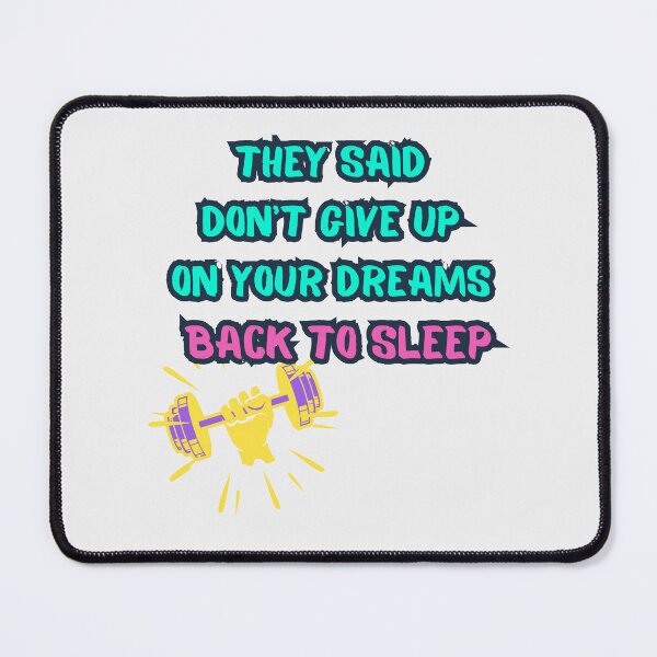 Item preview, They Said Don't Give Up On Your Dreams Back To Sleep designed and sold by Renovapring ⭐⭐⭐⭐⭐.