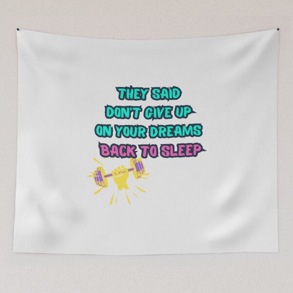 Item preview, They Said Don't Give Up On Your Dreams Back To Sleep designed and sold by Renovapring ⭐⭐⭐⭐⭐.