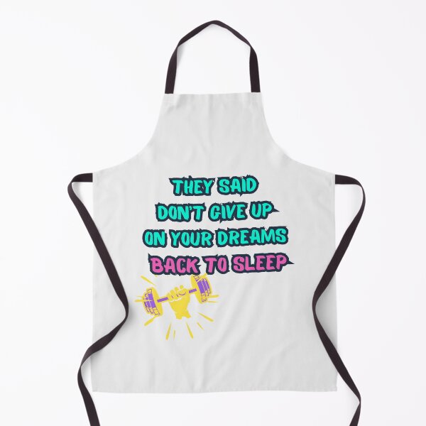Item preview, They Said Don't Give Up On Your Dreams Back To Sleep designed and sold by Renovapring ⭐⭐⭐⭐⭐.