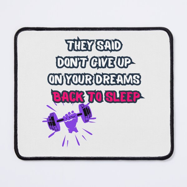 Item preview, They Said Don't Give Up On Your Dreams Back To Sleep designed and sold by Renovapring ⭐⭐⭐⭐⭐.