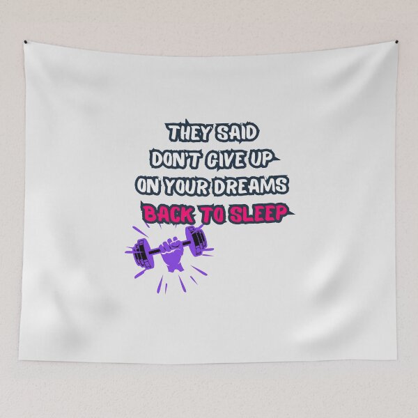 Item preview, They Said Don't Give Up On Your Dreams Back To Sleep designed and sold by Renovapring ⭐⭐⭐⭐⭐.