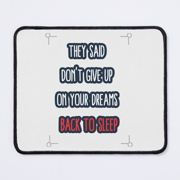 Item preview, They Said Don't Give Up On Your Dreams Back To Sleep designed and sold by Renovapring ⭐⭐⭐⭐⭐.