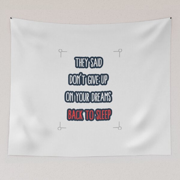 Item preview, They Said Don't Give Up On Your Dreams Back To Sleep designed and sold by Renovapring ⭐⭐⭐⭐⭐.