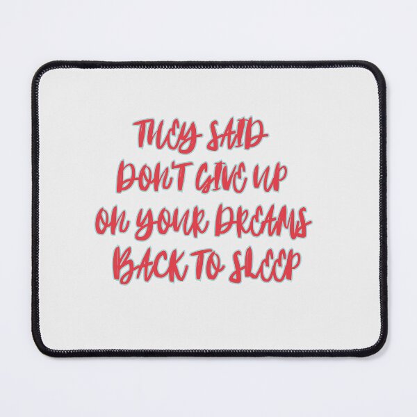 Item preview, They Said Don't Give Up On Your Dreams Back To Sleep designed and sold by Renovapring ⭐⭐⭐⭐⭐.
