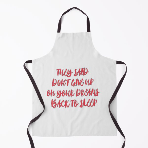 Item preview, They Said Don't Give Up On Your Dreams Back To Sleep designed and sold by Renovapring ⭐⭐⭐⭐⭐.