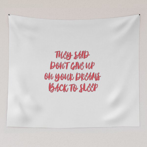 Item preview, They Said Don't Give Up On Your Dreams Back To Sleep designed and sold by Renovapring ⭐⭐⭐⭐⭐.