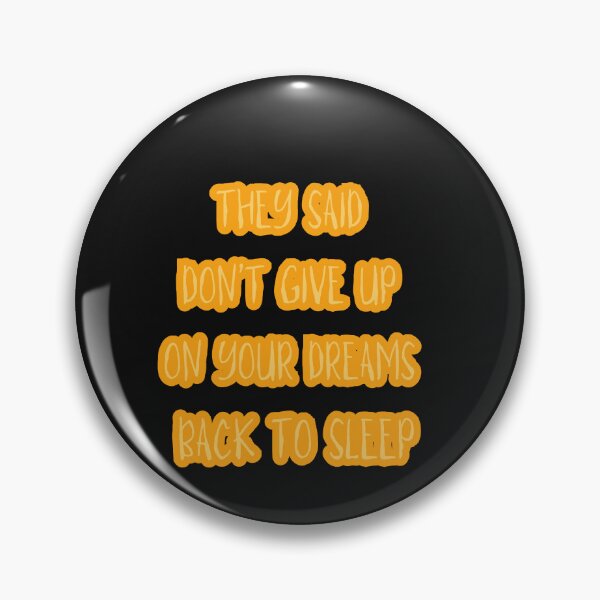 Item preview, They Said Don't Give Up On Your Dreams Back To Sleep designed and sold by Renovapring ⭐⭐⭐⭐⭐.