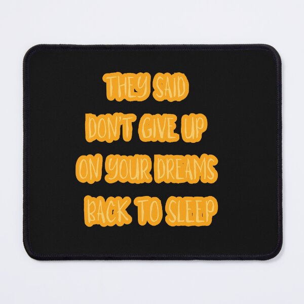 Item preview, They Said Don't Give Up On Your Dreams Back To Sleep designed and sold by Renovapring ⭐⭐⭐⭐⭐.