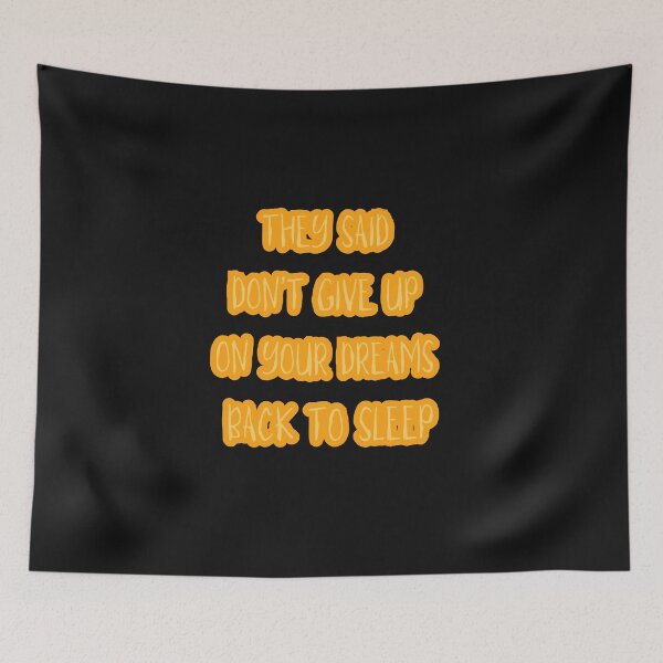 Item preview, They Said Don't Give Up On Your Dreams Back To Sleep designed and sold by Renovapring ⭐⭐⭐⭐⭐.