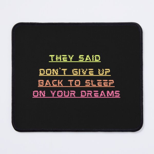 Item preview, They Said Don't Give Up On Your Dreams Back To Sleep designed and sold by Renovapring ⭐⭐⭐⭐⭐.