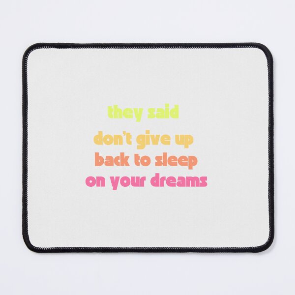 Item preview, They Said Don't Give Up On Your Dreams Back To Sleep designed and sold by Renovapring ⭐⭐⭐⭐⭐.