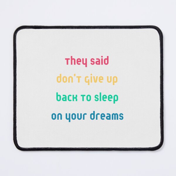 Item preview, They Said Don't Give Up On Your Dreams Back To Sleep designed and sold by Renovapring ⭐⭐⭐⭐⭐.