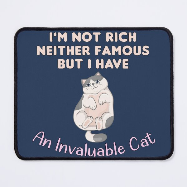 Item preview, I’m Not Rich Neither Famous But I Have An Invaluable Cat, pets lovers designed and sold by abdelhak2005.