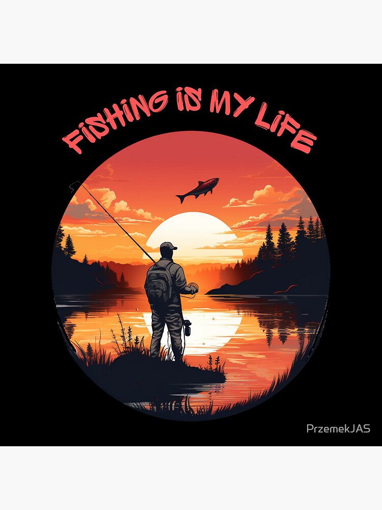 Fishing Is My Life Poster for Sale by PrzemekJAS