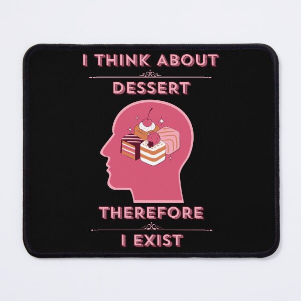 Item preview, I Think About Dessert Therefore I Exist designed and sold by Art Intelligence.