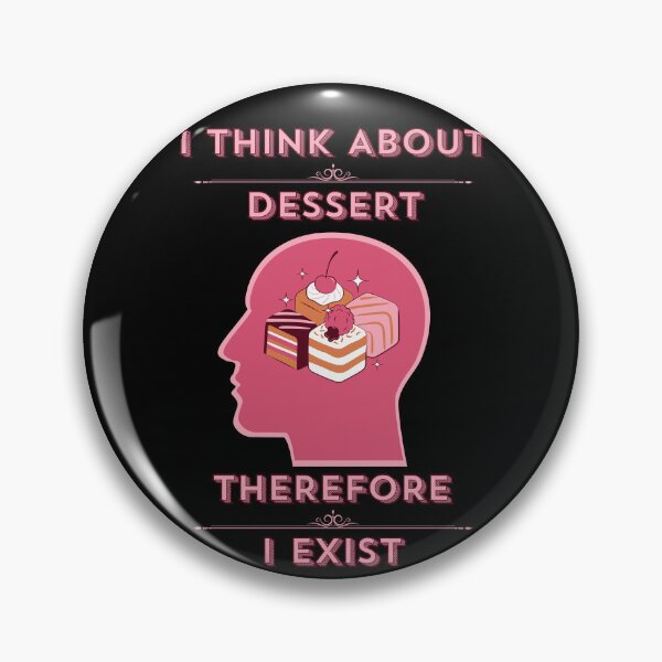 Artikelvorschau, Ich denke an Dessert, deshalb existiere ich entworfen und verkauft von Art Intelligence.
