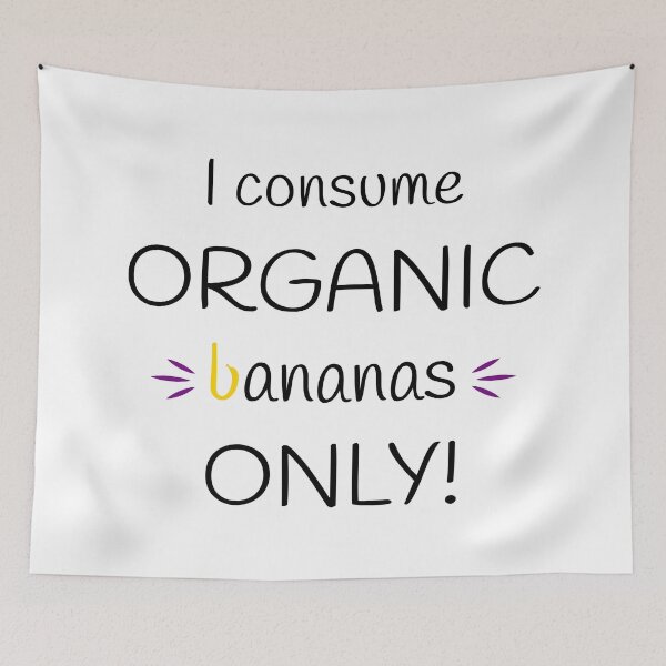 Item preview, I consume Organic bananas Only! Original Artwork designed and sold by paragonDesign28.