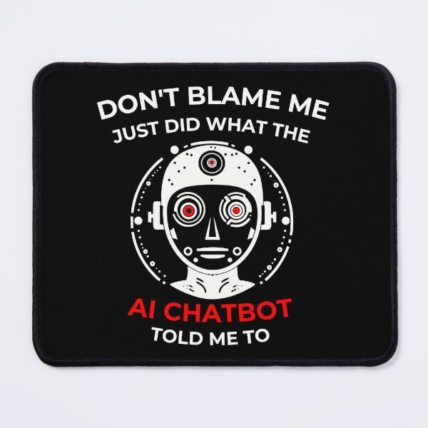 Item preview, Don’t Blame me … AI Chatbot told me to designed and sold by Loffartdesign.