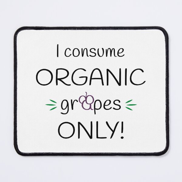 Item preview, I consume Organic grapes Only! Original Artwork designed and sold by paragonDesign28.