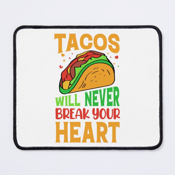 Item preview, Tacos will never break your heart designed and sold by mbradley517.