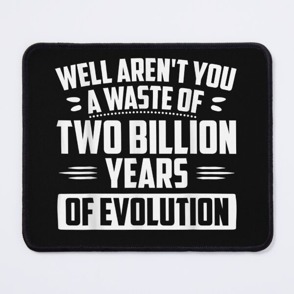 Item preview, Well Aren't You A Waste Of Two Billion Years Of Evolution designed and sold by tmamiadil.