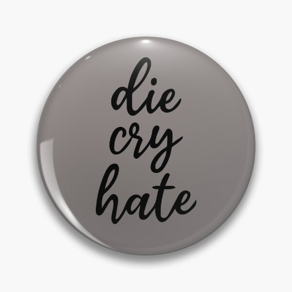 Item preview, die,cry,hate designed and sold by graphicgal.