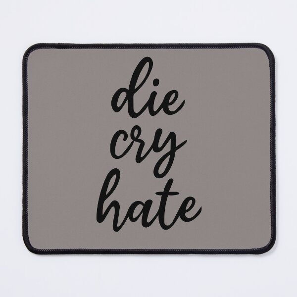 Item preview, die,cry,hate designed and sold by graphicgal.