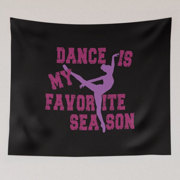 Item preview, Dance Is My Favorite Season, Dance, Ballet, by DAM Creative, designed and sold by DAM Creative ⭐⭐⭐⭐⭐.