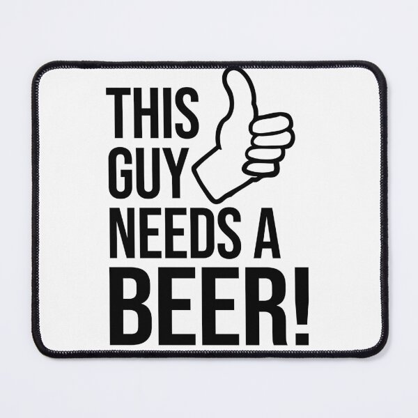 Item preview, This guy needs a beer! designed and sold by mbradley517.