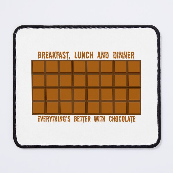 Item preview, Breakfast, Lunch, Dinner: Everything's Better with Chocolate designed and sold by CarBoy24.