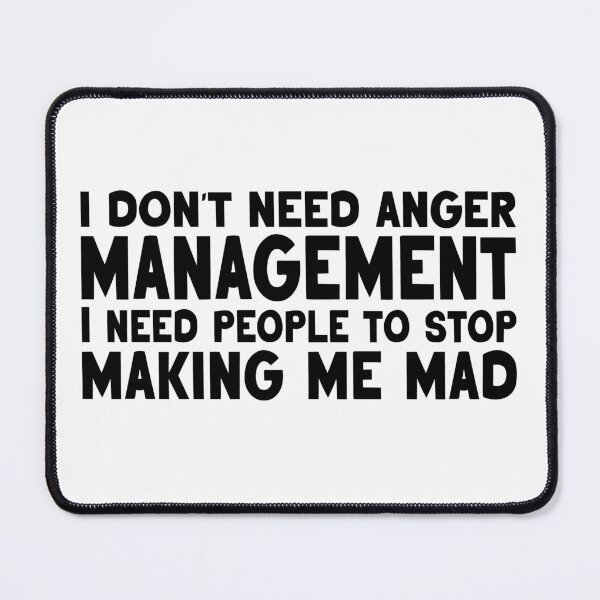 Item preview, I don't need anger management. I need people to stop making me mad. designed and sold by TeeEagle.