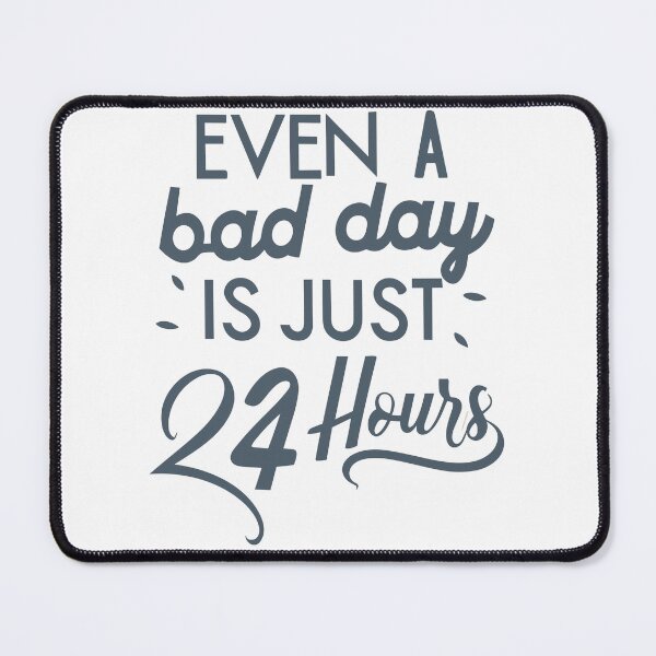 Item preview, Even a Bad Day is Just 24 Hours - Motivate Yourself Every Day designed and sold by JadesignFang.