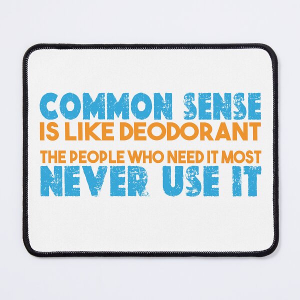 Item preview, Common sense is like deodorant. The people who need it most never use it. designed and sold by TeeEagle.