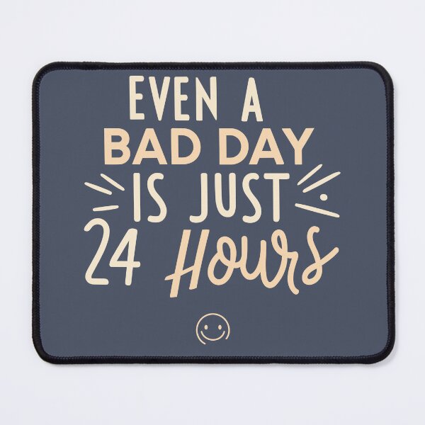 Item preview, Even a Bad Day is Just 24 Hours - Motivate Yourself Every Day designed and sold by JadesignFang.