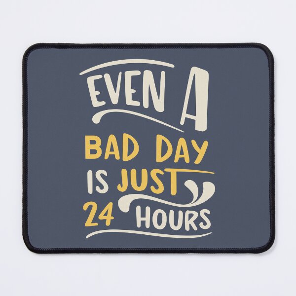 Item preview, Even a Bad Day is Just 24 Hours - Motivate Yourself Every Day designed and sold by JadesignFang.