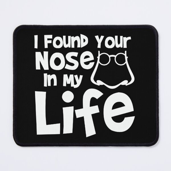 Item preview, I Found Your Nose In My Life Funny Curiosity Relationship Humor Discovery Intrusion designed and sold by Stick-Artistry.