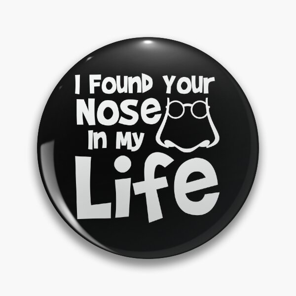 Item preview, I Found Your Nose In My Life Funny Curiosity Relationship Humor Discovery Intrusion designed and sold by Stick-Artistry.