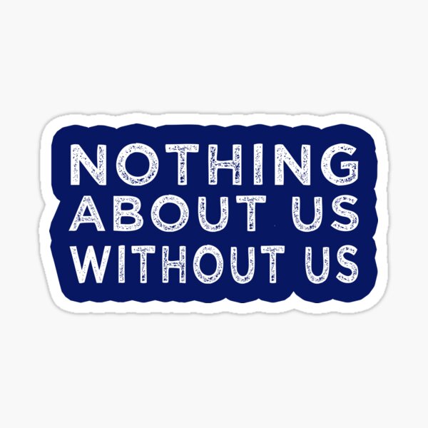 Nothing about us without us activism disability rights Sticker