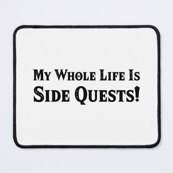 Item preview, My Whole Life Is Side Quests! designed and sold by PiemanGraphics.