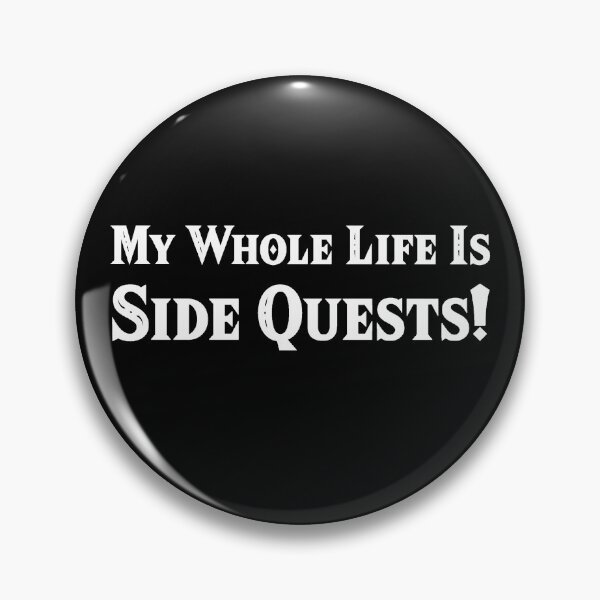 Item preview, My Whole Life Is Side Quests! designed and sold by PiemanGraphics.