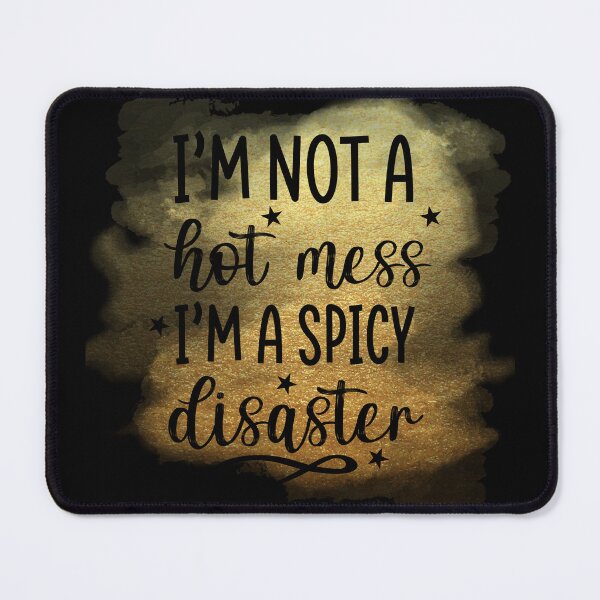 Item preview, I’m Not A Hot Mess I’m A Spicy Disaster  designed and sold by jbird1979.
