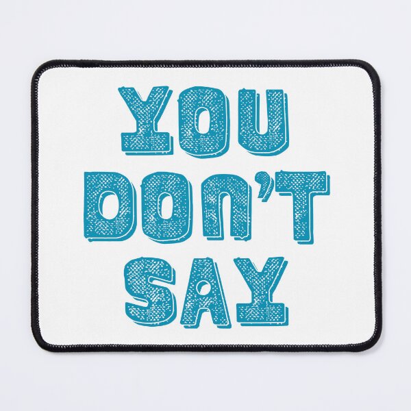 Item preview, You Don’t Say designed and sold by Mc Matters.