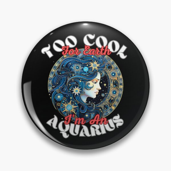 Item preview, Too Cool For Earth, I'm An Aquarius designed and sold by ZodiacWonders.