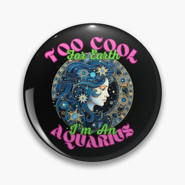 Item preview, Too Cool For Earth, I'm An Aquarius. aquarius february designed and sold by ZodiacWonders.