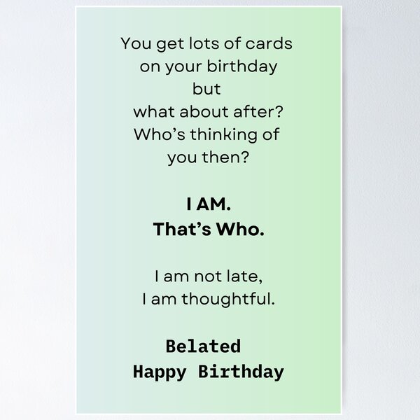 Item preview, Funny, Thoughtful, Never Too Late - Belated Happy Birthday Wish designed and sold by Meg Mango.