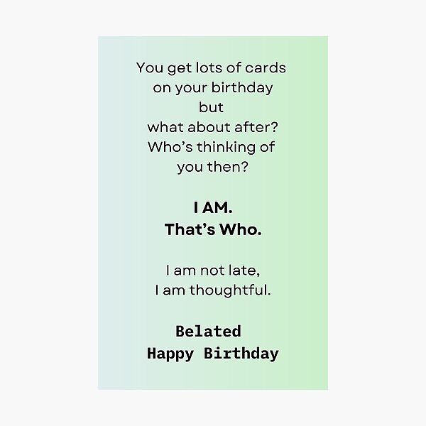 Item preview, Funny, Thoughtful, Never Too Late - Belated Happy Birthday Wish designed and sold by Meg Mango.