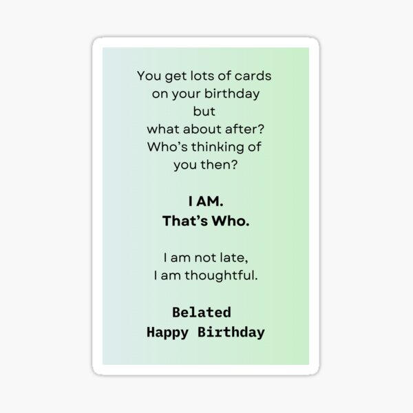 Item preview, Funny, Thoughtful, Never Too Late - Belated Happy Birthday Wish designed and sold by Meg Mango.
