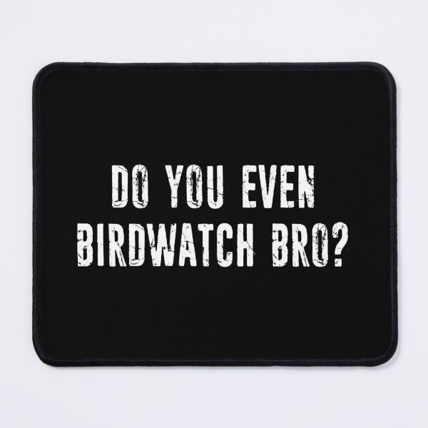 Item preview, Do You Even Birdwatch Bro? designed and sold by Esskay Designs.