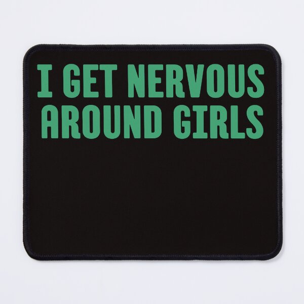 Item preview, I get nervous around girls designed and sold by AngelArtss.